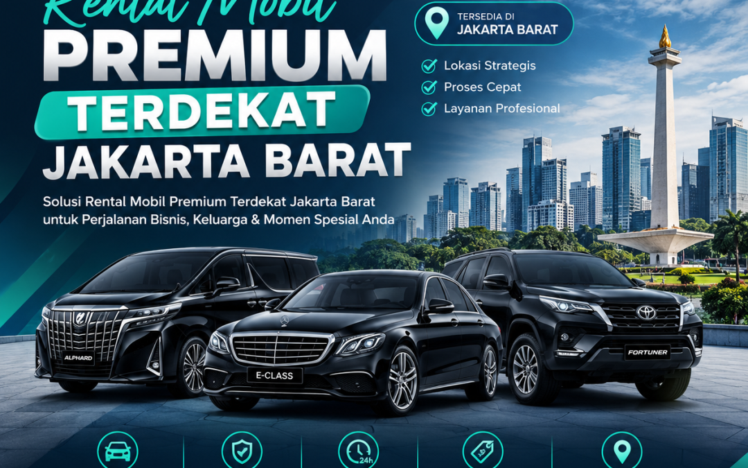 Rental Mobil Premium Terdekat Jakarta Barat